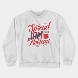 Spread Jam Not Fear Crewneck Sweatshirt